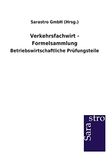Verkehrsfachwirt - Formelsammlung: Betriebswirtschaftliche Prüfungsteile von Sarastro GmbH